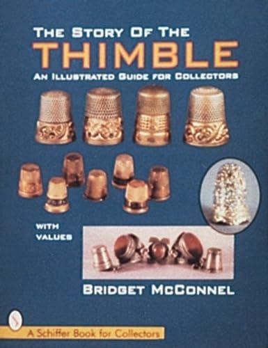 The Story of the Thimble: An Illustrated Guide for Collectors (A Schiffer Book for Collectors),Used