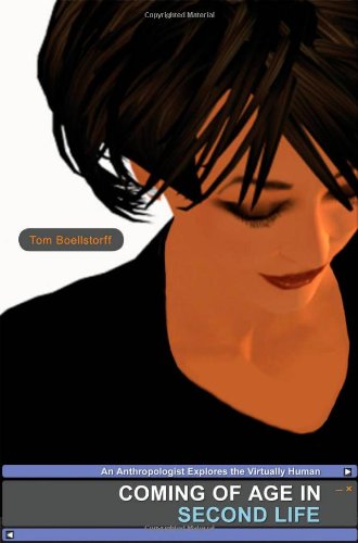 Coming Of Age In Second Life: An Anthropologist Explores The Virtually Human,New