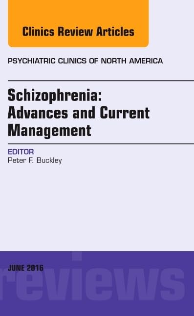Schizophrenia: Advances and Current Management, An Issue of Psychiatric Clinics of North America (Volume 392) (The Clinics: Int,Used