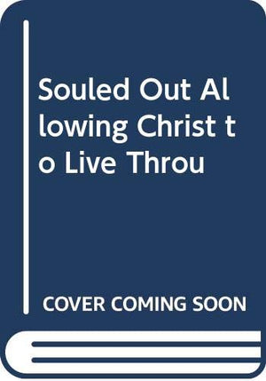 Souled Out Allowing Christ to Live Throu,New