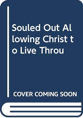 Souled Out Allowing Christ to Live Throu,New