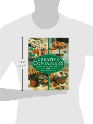 Creative Containers to Make and Decorate: To Make and Decorate : Over 40 Stunning Containers for Both Inside and Outside Your Ho,Used