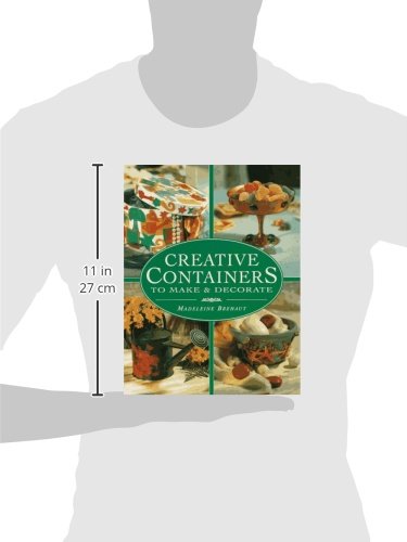 Creative Containers to Make and Decorate: To Make and Decorate : Over 40 Stunning Containers for Both Inside and Outside Your Ho,Used