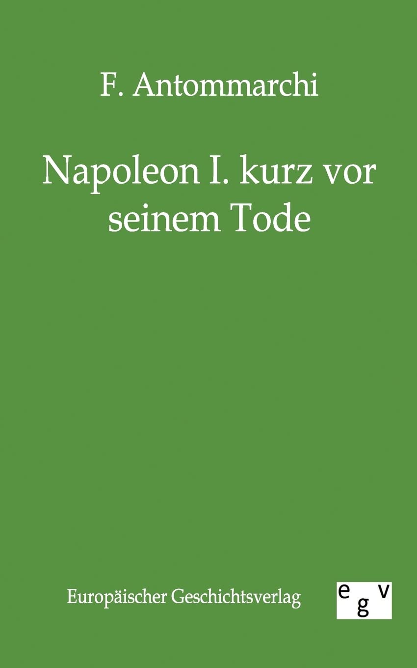 Napoleon I. Kurz VOR Seinem Tode (German Edition),Used