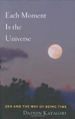 Each Moment Is The Universe: Zen And The Way Of Being Time,New