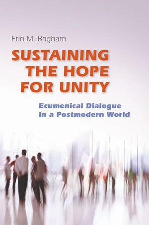 Sustaining The Hope For Unity: Ecumenical Dialogue In A Postmodern World,Used