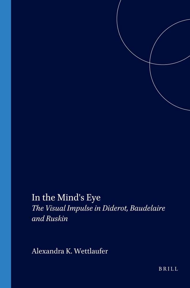 In the Mind's Eye: The Visual Impulse in Diderot, Baudelaire and Ruskin (Faux Titre 236),Used