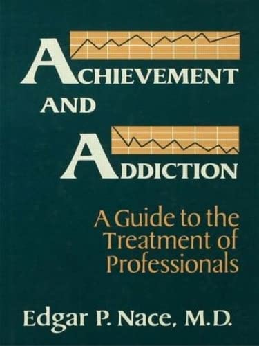 Achievement And Addiction: A Guide To The Treatment Of Professionals,Used
