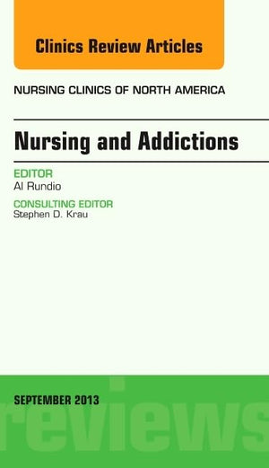 Nursing and Addictions, An Issue of Nursing Clinics (Volume 483) (The Clinics: Nursing, Volume 483),Used