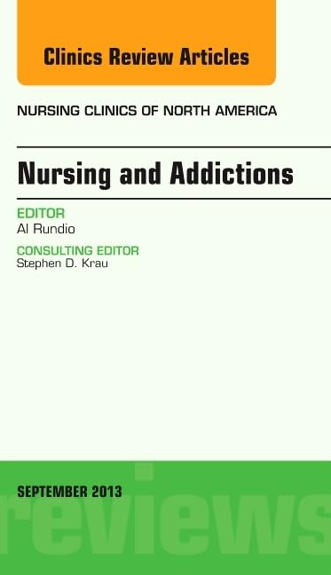 Nursing and Addictions, An Issue of Nursing Clinics (Volume 483) (The Clinics: Nursing, Volume 483),Used