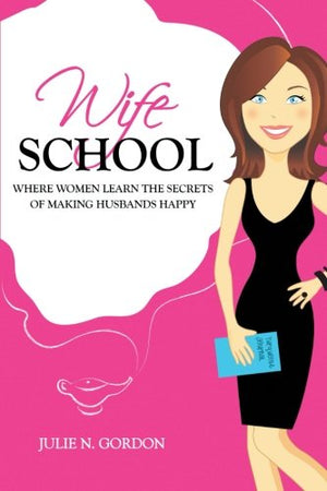 Wife School: Where Women Learn The Secrets Of Making Husbands Happy,Used
