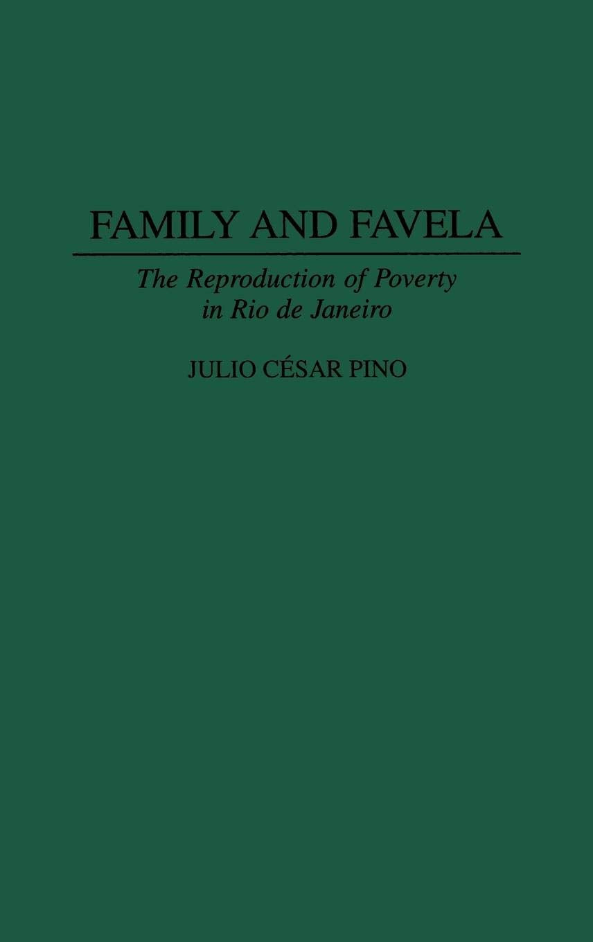 Family and Favela: The Reproduction of Poverty in Rio de Janeiro (Contributions in Latin American Studies),Used