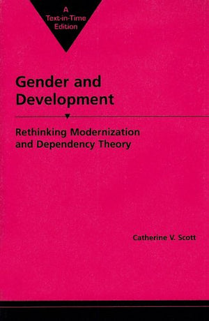 Gender and Development: Rethinking Modernization and Dependency Theory (Women & Change in the Developing World),New