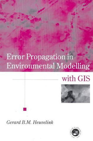 Error Propagation In Environmental Modelling With Gis (Research Monographs In Gis)-new