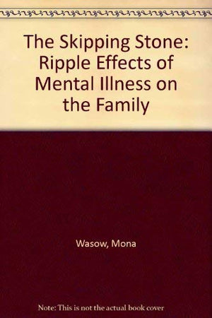 The Skipping Stone: The Rippling Effect of Mental Illness in the Family,New