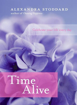 Time Alive: Celebrate Your Life Every Day,New
