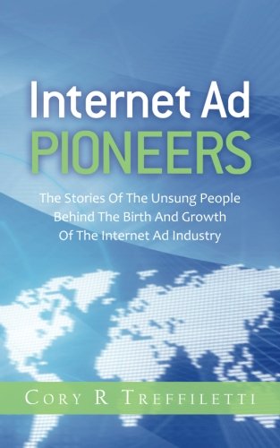 Internet Ad Pioneers: The Stories Of The Unsung People Behind The Birth And Growth Of The Internet Ad Industry,Used
