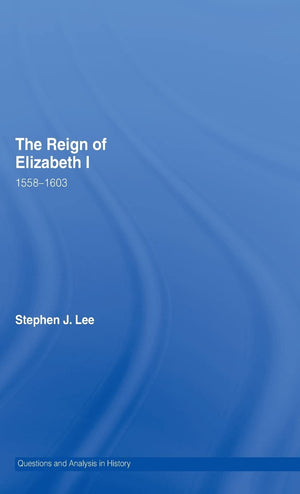 The Reign of Elizabeth I: 15581603 (Questions and Analysis in History),New