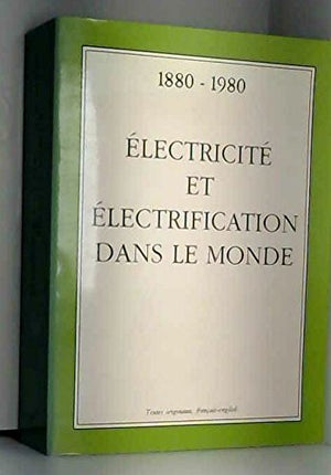 Electricite et electrification dans le monde: Actes du deuxieme Colloque international d'histoire de l'electricite, organise pa,Used