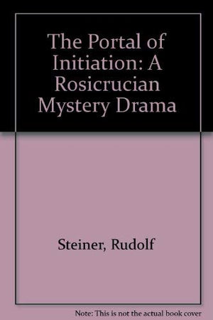 The Portal of Initiation: A Rosicrucian Mystery Drama,Used