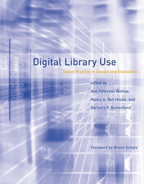 Digital Library Use: Social Practice in Design and Evaluation (Digital Libraries and Electronic Publishing),Used