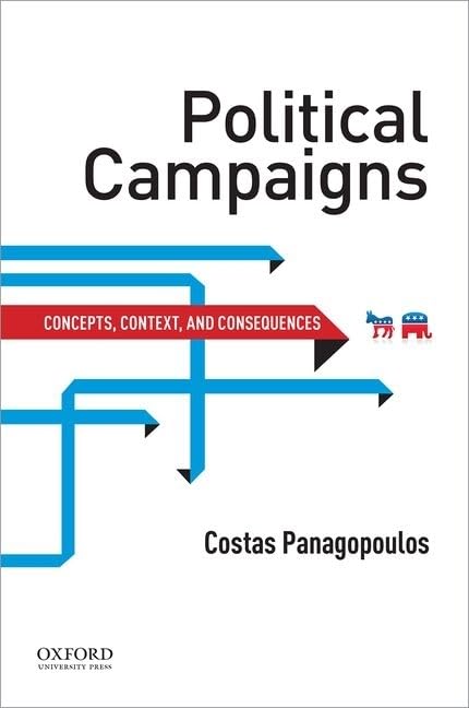 Political Campaigns: Concepts, Context, And Consequences (The Series On Elections, Opinion And Democracy)-new