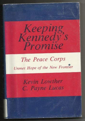 Keeping Kennedy's Promise: The Peace Corps: Unmet Hope Of The New Frontier,Used