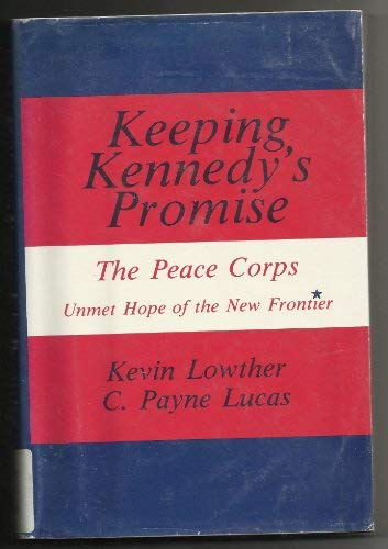 Keeping Kennedy's Promise: The Peace Corps: Unmet Hope Of The New Frontier,Used