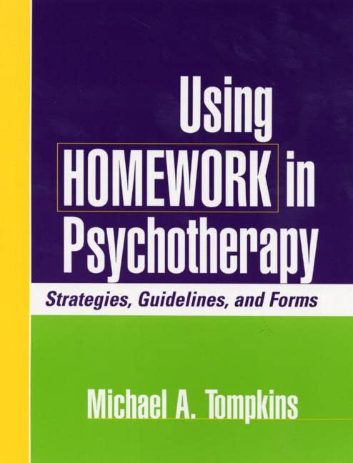 Using Homework in Psychotherapy: Strategies, Guidelines, and Forms,New