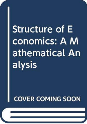 The Structure of Economics: A Mathematical Analysis,Used