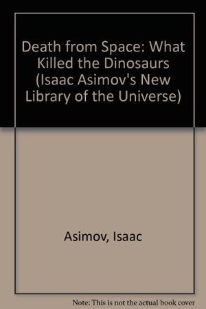 Death From Space: What Killed The Dinosaurs (Isaac Asimov'S New Library Of The Universe),New
