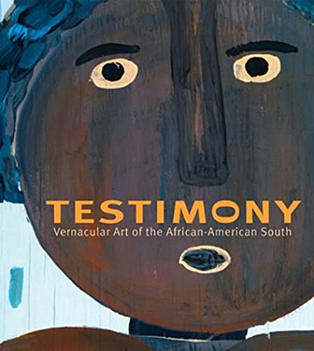 Testimony: Vernacular Art of the AfricanAmerican South: The Ronald and June Shelp Collection,Used