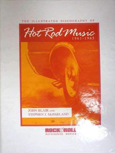Illustrated Discography of Hot Rod Music, 19611965 (Rock & Roll Reference Series),Used