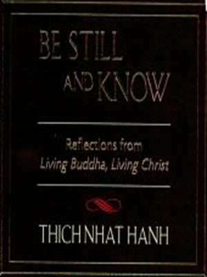 Be Still and Know: Reflections from Living Buddha, Living Christ,Used