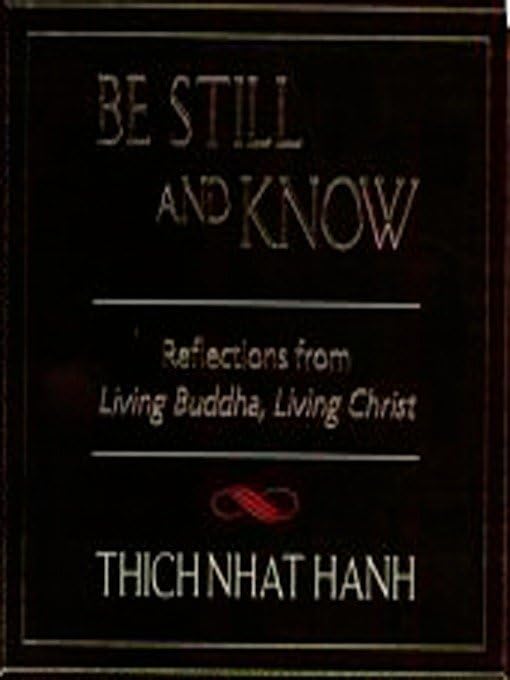 Be Still and Know: Reflections from Living Buddha, Living Christ,Used