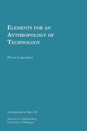 Elements For An Anthropology Of Technology (Volume 88) (Anthropological Papers Series),New