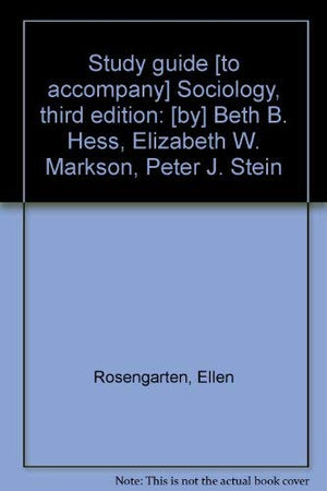 Study guide [to accompany] Sociology, third edition: [by] Beth B. Hess, Elizabeth W. Markson, Peter J. Stein,Used