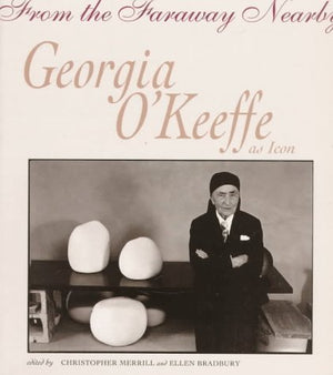 From the Faraway Nearby: Georgia OKeeffe as Icon