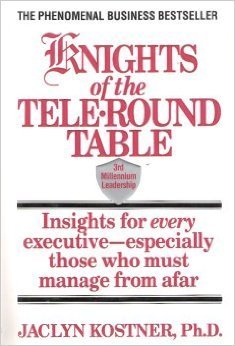 Knights Of The Teleround Table: 3Rd Millennium Leadership Insights For Every Executiveespecially Those Who Must Manage From Af