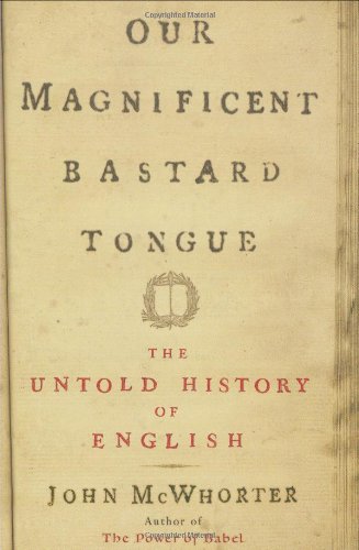 Our Magnificent Bastard Tongue: The Untold Story of English,Used