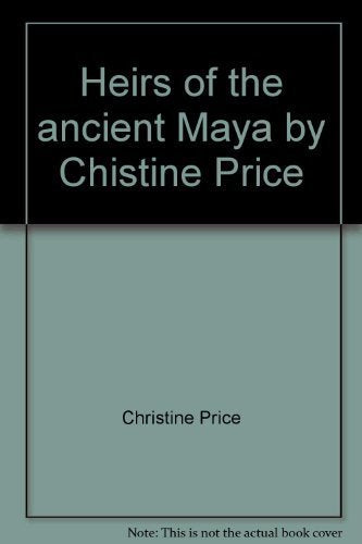 Heirs of the ancient Maya by Chistine Price; A portrait of the Lacandon Indians. Photographs by Gertrude Duby Blom.,Used