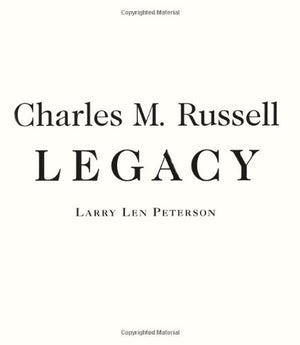 Charles M. Russell, Legacy: Printed and Published Works of Montana's Cowboy Artist,Used