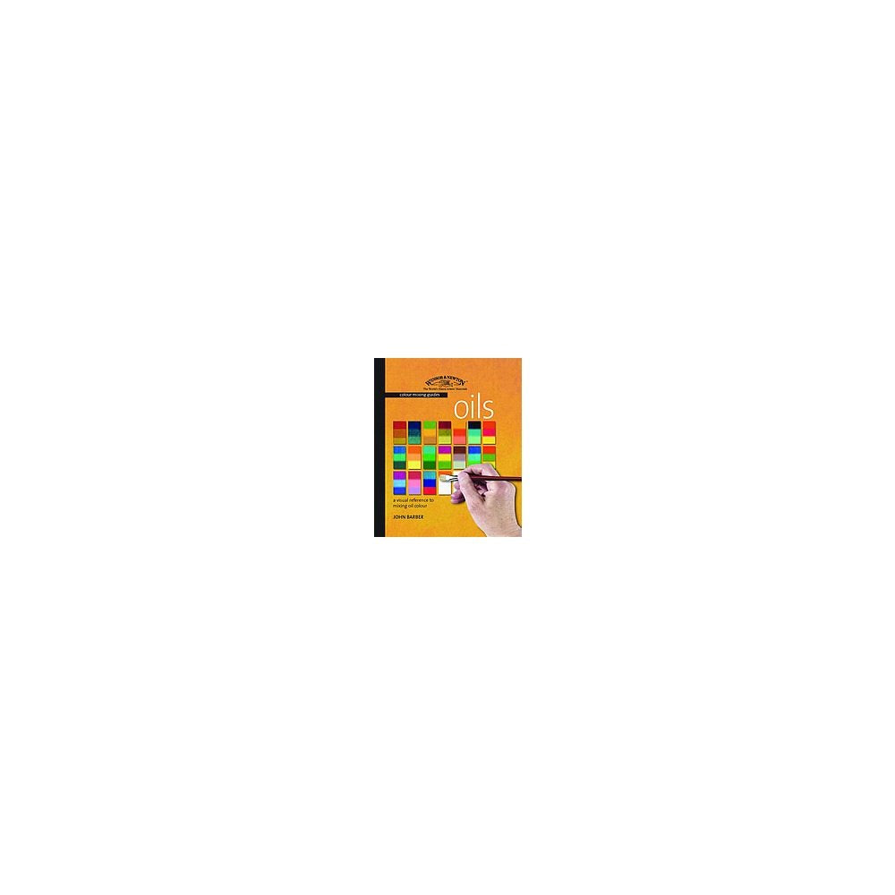 Winsor & Newton Colour Mixing Guides: Oils: A Visual Reference To Mixing Oil Colour