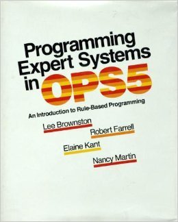 Programming Expert Systems In Ops5: An Introduction To Rulebased Programming