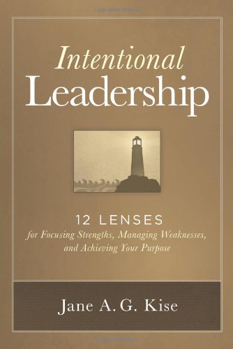 Intentional Leadership: 12 Lenses For Focusing Strengths, Managing Weaknesses, And Achieving Your Purpose,New