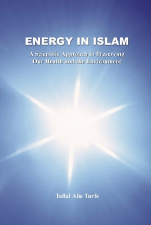 Energy in Islam: A Scientific Approach to Preserving Our Health and the Environment,Used