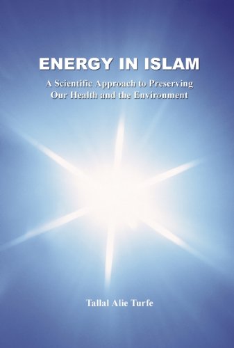 Energy In Islam: A Scientific Approach To Preserving Our Health And The Environment