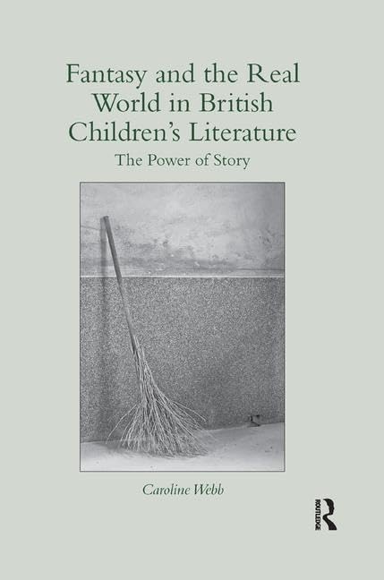 Fantasy and the Real World in British Childrens Literature: The Power of Story (Children's Literature and Culture),Used