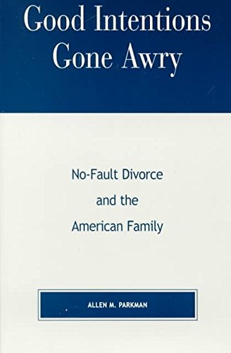 Good Intentions Gone Awry: Nofault Divorce And The American Family,Used