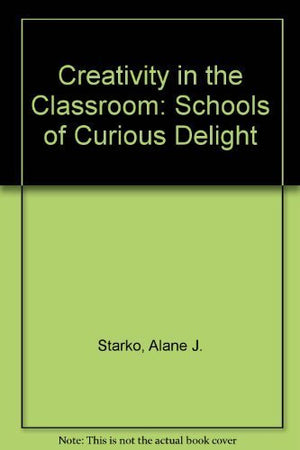 Creativity in the Classroom: School of Curious Delight,Used